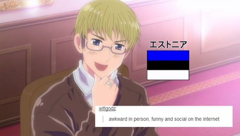 Well, this sounds like someone I know... Oh, wait, this sounds like me. I can definitely understand Estonia... :) Hetalia Screencaps, Kamichama Karin, Baka And Test, Studio Deen, Brothers Conflict, Hetalia Characters, Ouran High School Host Club, High School Host Club, Vampire Knight