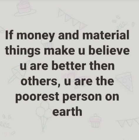 I have no problem with people liking money & material things, it's when they think they're better than everyone else that I have a problem with it. People Who Think Theyre Better Quotes, People That Think They Are Better Quotes, Better Than Everyone Quotes, People Who Think They Are Better, People Pleaser Quotes, Annoyed Quotes, Maturity Quotes, Quotes About Self Worth, Better Than Everyone