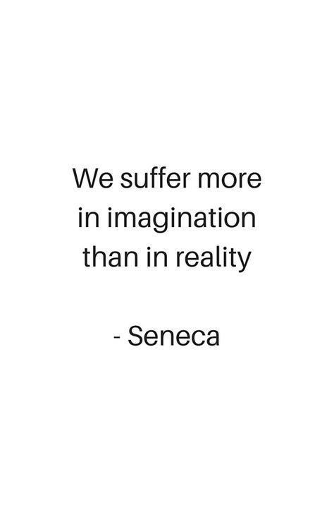 We Suffer More In Imagination, Weight Quotes, Stoic Philosophy, Stoicism Quotes, Fina Ord, Philosophy Quotes, Ideas Quotes, Reality Quotes, A Quote