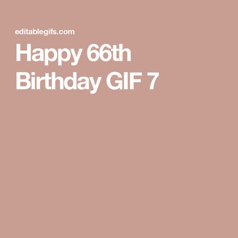 Happy 66th Birthday GIF 7 Happy 66th Birthday, Thank You Gifs, 66th Birthday, Happy Birthday Gif, Happy Cake Day, Beautiful Birthday Wishes, Holiday Gif, Cake Day, Birthday Funny