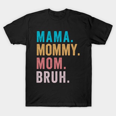 Mama Shirt for Women Mama Mommy Mom Bruh Mother's Day T Shirts - Mothers Day - T-Shirt | TeePublic Mom Bruh Shirt, Bruh Shirt, Shirts For Moms, Mama Mommy Mom Bruh, Mommy Mom Bruh, Funny Mom Gifts, Mothers Day T Shirts, Funny Mother, Mothers Day Shirts