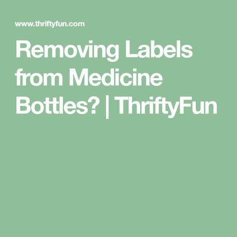 Removing Labels from Medicine Bottles? | ThriftyFun Removing Labels, Bottle Slumping, Wine Craft, Remove Labels, Pill Bottles, Medicine Bottles, Hacks Diy, Italian Restaurant, Part Time