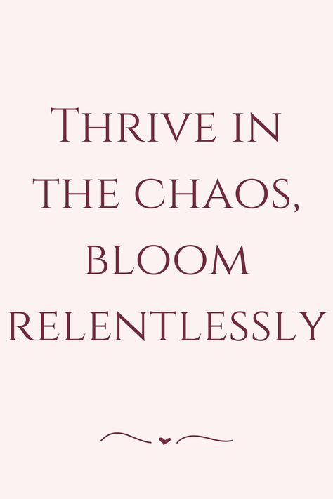 Thrive in the chaos, bloom relentlessly Thrive Quotes, Chaos Quotes, Finding Strength, Website Inspiration, The Chaos, Daily Quotes, Inspirational Quotes, Quotes, Quick Saves