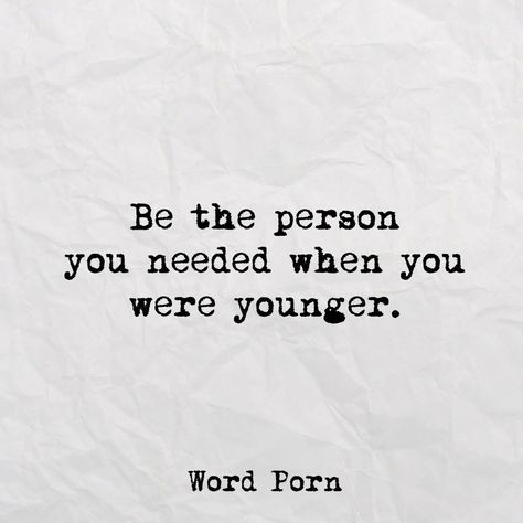 Be the person you needed when you were younger. When I Was Younger Quotes, Social Work Quotes, Need Quotes, Personal Growth Motivation, Four Letter Words, When You Were Young, School Quotes, Aesthetic Words, Quotes Images