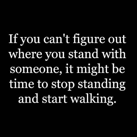 If You Can't Figure Out Where You Stand With Someone, It Might Be Time To Stop Standing And Start Walking. Pictures, Photos, and Images for Facebook, Tumblr, Pinterest, and Twitter Fraud Quote, Difficult Relationship Quotes, Walking Pictures, Manifestation Law Of Attraction, Sassy Quotes, Life Is A Journey, Facebook Image, Family Relationships, You Gave Up