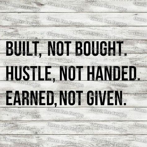 Rise And Grind Quotes, Grind Quotes, Earned Not Given, Hustle Quotes Motivation, Built Not Bought, Gangsta Quotes, Hustle Quotes, Sports Quotes, Badass Quotes