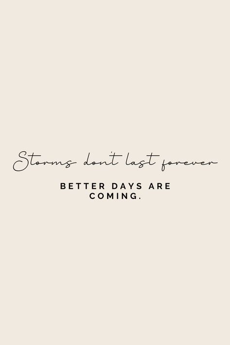 Storms Dont Last Forever Tattoo, Better Days Are Coming Tattoo, Storms Dont Last Forever, Tattoos 2024, Forever Tattoo, Better Days Are Coming, Rough Times, Feeling Down, Tattoo Fonts