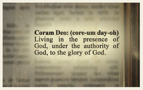 Coram Deo | "To live coram deo is to live one's entire life in the presence of God! under the authority of God, to the glory of God" - R. C. Sproul. Read more at: http://www.ligonier.org/blog/what-does-coram-deo-mean/ Coram Deo, In The Presence Of God, The Presence Of God, Presence Of God, Reformed Theology, Soli Deo Gloria, The Glory Of God, Glory Of God, In Christ Alone