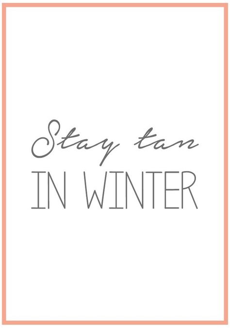 Stay Tan in winter Winter Tanning Quotes, Solarium Tanning, Airbrush Tanning Business, Tan Quotes, Spray Tan Marketing, Spray Tanning Quotes, Tan Salon, Sunbed Tanning, Tanning Business