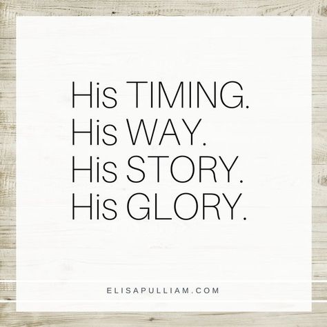 His timing. His way. His story. His glory. Gods Glory Quotes, Glory To God Quotes, From Glory To Glory, God's Glory, Trusting God, In His Time, It Is Well With My Soul, Love Of God, Love The Lord