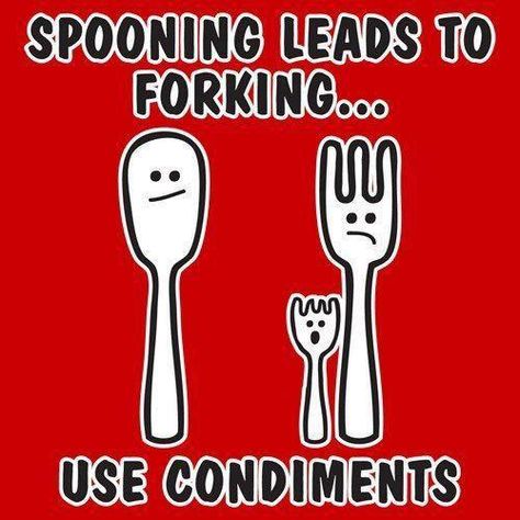 Spooning leads to forking ... use condiments. ;-).  Sorry. This is bad.... but funny. Funny T Shirts, Laughing So Hard, Funny Me, Bones Funny, Forks, Funny T, Make Me Happy, The Words, Great Quotes