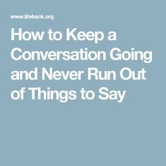 How to Keep a Conversation Going and Never Run Out of Things to Say Conversation Quotes, Text Conversation Starters, Conversation Starter Questions, Conversation Starters For Couples, Topics To Talk About, Conversation Skills, Conversation Topics, Deep Questions, Relationship Questions