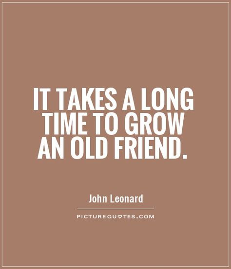 Old Friend Quotes And Sayings. QuotesGram Happy Birthday Old Friend, Old Time Sayings, Old Friend Quotes, Losing Friends Quotes, Inspirational Friend Quotes, Make Me Happy Quotes, Friend Love Quotes, Time Quotes, Good Life Quotes