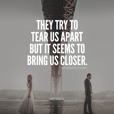 They try to tear us apart but it seems to bring us closer Unbreakable Bond Quotes Relationships, Bonding Quotes Relationship, Unbreakable Bond Quotes, Unbreakable Quotes, Us Quotes, Distance Quotes, Clever Sayings, Bond Quotes, I Love You Means