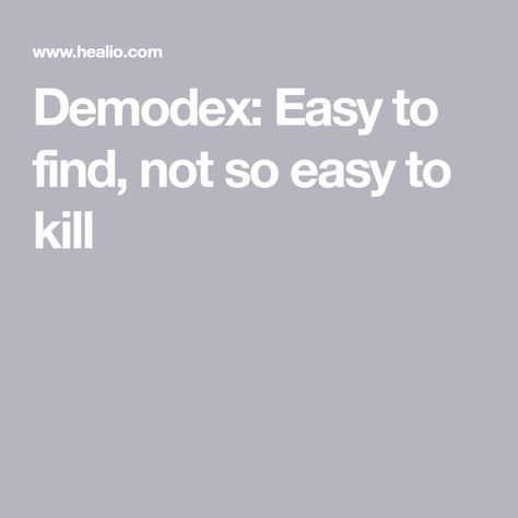 Demodex: Easy to find, not so easy to kill Demodex Mites, Signs And Symptoms, Eyelashes, Human, Skin, Health