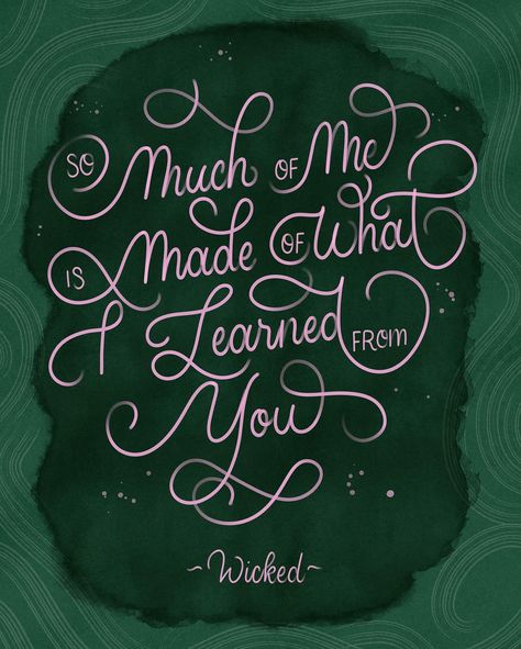 Hand lettered calligraphy that says "so much of me is made of what I learned from you" from the wicked musical Wicked Quotes Glinda, Elphaba Quotes, Wicked For Good, Wicked Quotes Musical, For Good Tattoo Wicked, Glinda Quote, Wicked Musical Quotes, Wicked Fanart, Wicked Wallpaper