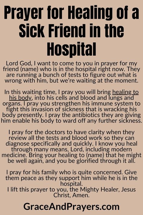 During challenging times when a friend is in the hospital, turning to prayer can offer solace and hope.  This prayer seeks divine healing and comfort for your friend, asking for patience, strength, and a swift recovery as they navigate their journey back to health within the hospital's walls.  Lift their spirits with your faith. Read the full prayer at Grace and Prayers. Healing Prayers For The Sick Friend, Prayers For Health And Healing Friend, Prayers For Healing The Sick Hospitals, Healing Prayers For A Friend, Prayer For Healing Sick Friend, Healing Prayers For Loved One, Prayer For Sick Friend, Ask God For Help, Prayer For Loved Ones