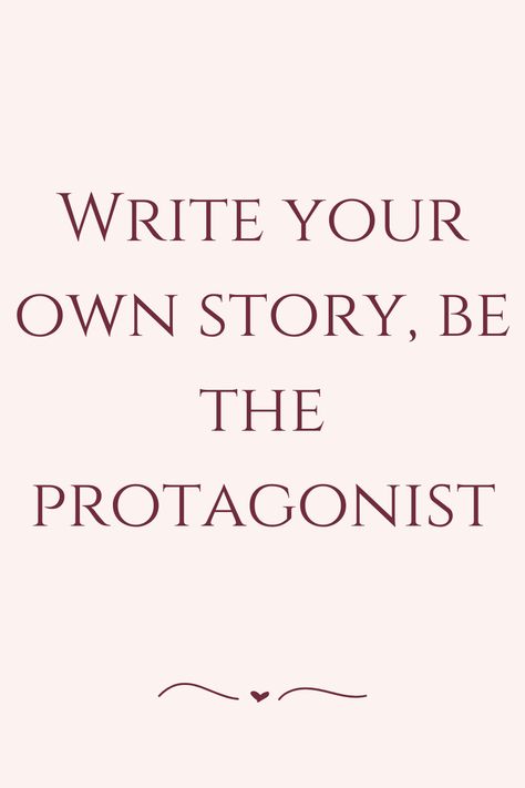 Write your own story, be the protagonist Write Your Own Story, Daily Quotes, Inspirational Quotes, Writing, Quotes