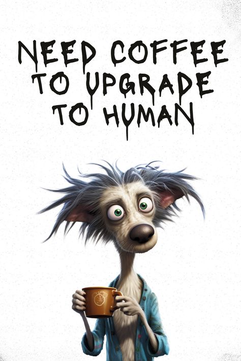 Need coffee to upgrade to Human...... Coffee Comics Funny, Need Coffee Humor Hilarious, I Need Coffee Humor, Need Coffee Humor, Funny Coffee Signs, Morning Jokes, Morning Coffee Funny, Coffee Lover Humor, Gd Morning