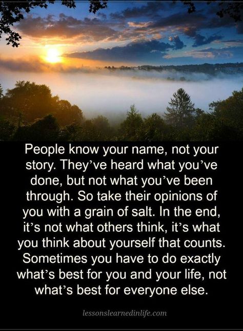 Quotes People know your name, not your story. They've heard what you've done, but not what you've been through. So take their opinions of you with a grain of salt. Opinion Quotes, The Garden Of Words, Know Your Name, Senior Quotes, Staying Positive, Quotable Quotes, Life Motivation, True Words, Thoughts Quotes