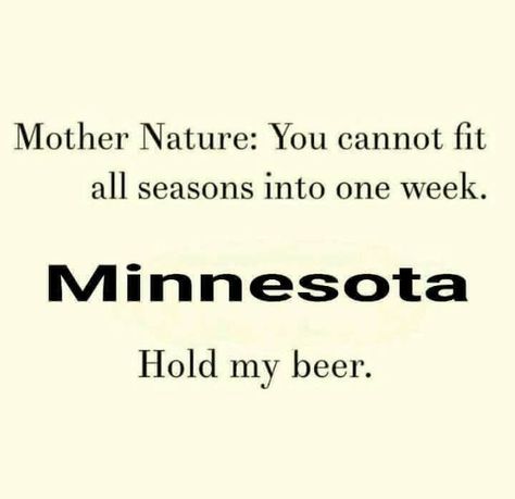 ‪Mother Nature has been confused this week and the weather has been really odd in #Minnesota ☀️🌥🌦🌧❄️⛈‬ Minnesota Funny, Snow Quotes, Winter Humor, Feeling Minnesota, Minnesota Life, Hold My Beer, Minnesota Nice, Michigan Girl, Minnesota Travel