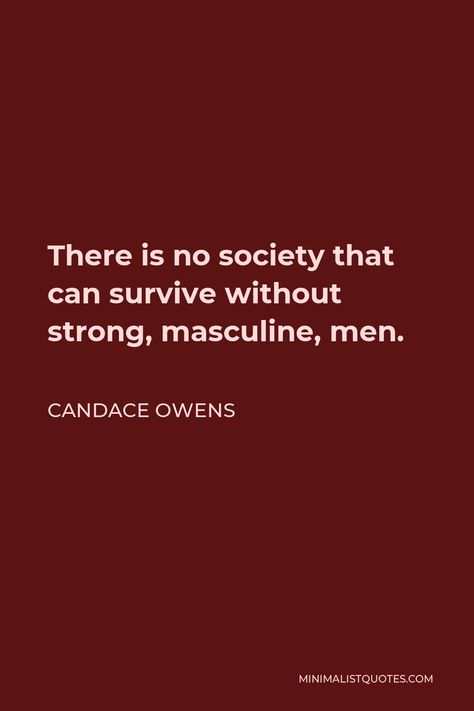 Quotes On Masculinity, Manly Man Quotes, Masculinity Quotes Real Man, Candace Owens Quotes, Masculine Man Quotes, High Value Man Quotes, Masculine Men Quotes, Strong Men Quotes, True Masculine