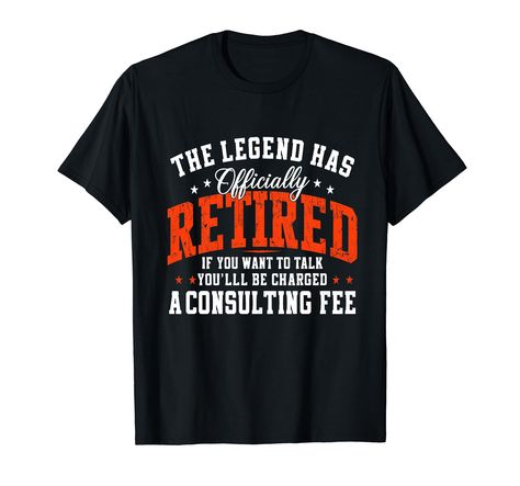 PRICES MAY VARY. This retirement design The Legend Has Retired, If You Want To Talk You'll Be Charged A Consulting Fee, is ideal for anyone newly retired or about to retire. Perfect for adding a touch of humor. This retirement design is perfect for retired family members, teachers, and nurses, celebrating their new chapter in style. Lightweight, Classic fit, Double-needle sleeve and bottom hem The Legend Has Retired, Retired Nurse, Officially Retired, Funny Compliments, Retirement Gifts For Men, Retired Teacher, Funny Retirement, Retirement Humor, Happy Retirement