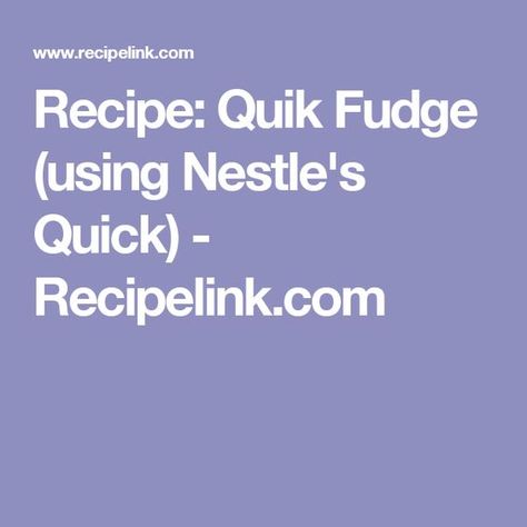 Recipe: Quik Fudge (using Nestle's Quick) - Recipelink.com Quick Fudge Recipe, Nestle Quik, Quick Drinks, Cooking Club, Christmas Sweets, Candy Chocolate, Candy Desserts, Quick Desserts, Yummy Desserts