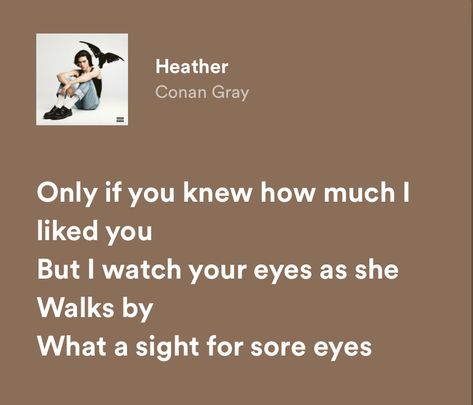 #spotify #lyrics #conangray #heather Heather Song, Heathers Quotes, Fire Lyrics, Conan Gray Aesthetic, Short Lashes, Sore Eyes, Song Lyric Quotes, Spotify Lyrics, Lyrics Aesthetic