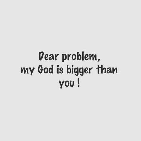 Dear problem, my GOD is bigger than you! #quotes My God Is Bigger, God Is Bigger, I Need Jesus, Love Quotes Funny, Keep The Faith, My God, Spiritual Inspiration, Dear God, Faith In God