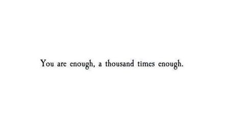 you are enough You're Enough Quotes, You Are Okay, Youre Enough, You’re Enough, Youre Enough Quotes, You're Enough, You Are Good Enough, You Are Enough Quote, Best Short Quotes