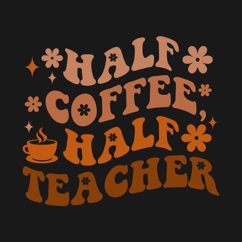 First Day Of School Half Coffee Half Teacher Gift Women T-Shirt Half Teacher Half Coffee, Teachers Lounge, Future Teacher, School Collection, Tshirt Ideas, Vintage Type, Teacher Quotes, Coffee Shirts, The New School