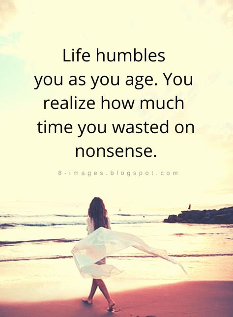 Life Quotes Life humbles you as you age. You realize how much time you wasted on nonsense. Self Realization Quotes Life Lessons, Barbie Affirmations, 2023 Lessons, Nonsense Quotes, Relevant Quotes, Realization Quotes, Inspirational Quotes Background, Lesson Quotes, Life Lesson Quotes