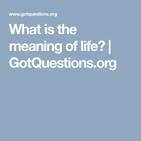 What is the meaning of life? | GotQuestions.org Why Are We Here, Bible Questions, The Meaning Of Life, Bible Teachings, Meaning Of Life, The Meaning, In My Life, How Can, The Bible