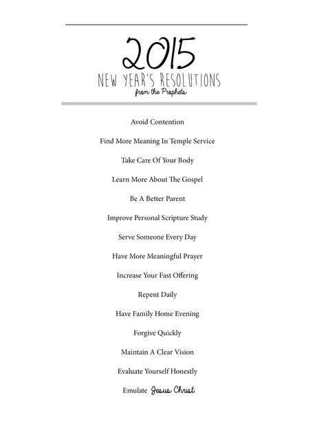 15 New Year's Resolutions from the Prophets for 2015! Print it out on some cute paper, stick it in a frame, and put it where you will constantly see it! Here is the link to the article: http://utahvalley360.com/2014/12/30/15-new-years-resolutions-prophets-2015/ New Years Resolutions Quotes, Resolutions Quotes, New Year Resolution Quotes, Resolution Quotes, Yw Lesson, Lds Relief Society, General Conference Quotes, Conference Quotes, New Years Resolutions