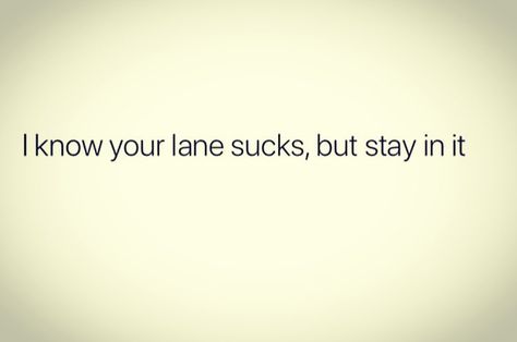 Staying In My Own Lane Quotes, Stay In Your Lane Quotes Funny, Fearless Women Quotes, Bad Day Humor, Independent Quotes, Stay In Your Lane, Aquarius Quotes, Say Word, Motivational Quotes For Women