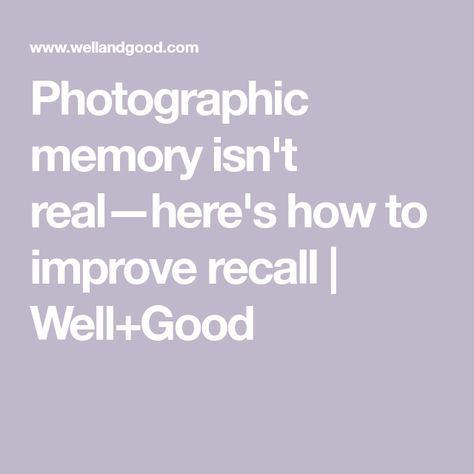 Photographic memory isn't real—here's how to improve recall | Well+Good Photographic Memory, Increase Memory, Memory Words, Lavender Lotion, Memories With Friends, Improve Focus, Clinical Psychologist, Public Speaking, Focus On Yourself