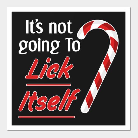 It's Not Going To Lick Itself Christmas T-ShirtsFunny men's Candy Cane Christmas T-shirt. Funny Christmas Holiday Shirt.This is a funny Christmas candy cane shirt for Adult , kids candy cane tee for upcoming holidays -- Choose from our vast selection of art prints and posters to match with your desired size to make the perfect print or poster. Pick your favorite: Movies, TV Shows, Art, and so much more! Available in mini, small, medium, large, and extra-large depending on the design. For men, wo Candy Cane Shirt, Candy Cane Christmas, Kids Candy, Man Candy, Holiday Shirt, Christmas Wall, Christmas Candy Cane, Christmas T Shirt, T Shirt Funny