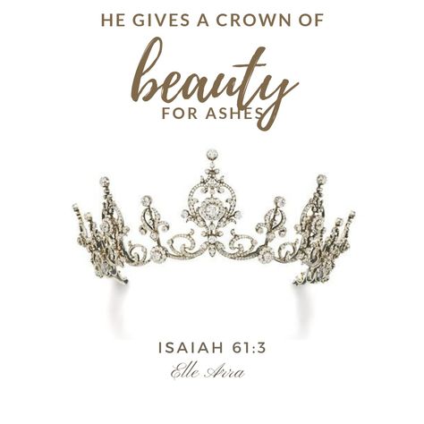 Isaiah 61:3 He gives beauty for ashes. God will turn the ugly into something lovely if you let Him. Trust and wait on your crown of beauty. Ashes To Beauty Scripture, Pick Up Your Crown Quotes, He Gives Beauty For Ashes, Beauty Out Of Ashes Tattoo, Beauty From Ashes Quotes, Beauty From Ashes Scripture, Beauty For Ashes Tattoo, Beauty From Ashes Tattoo, Beauty For Ashes Scripture