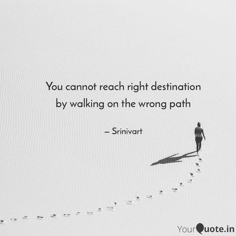 You cannot reach right destination
by walking on the wrong path Path Quotes, Poetic Quote, Marriage Advice, Walk On, Quotes To Live By, Walking, Canning, Quotes