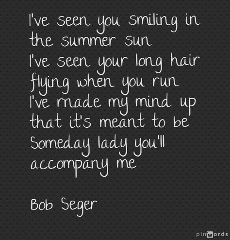 He said so and it happened and here we are. Bob Seger Lyrics, Music Journaling, Bob Seger Songs, Bob Segar, Lady Bob, Lyrics To Live By, Nice Night, Great Song Lyrics, Bob Seger