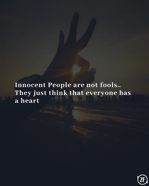 Innocent People Quotes, Quotes Strong, Innocent People, People Quotes, Good Life Quotes, Positive Thoughts, Good People, The Fool, Words Of Wisdom