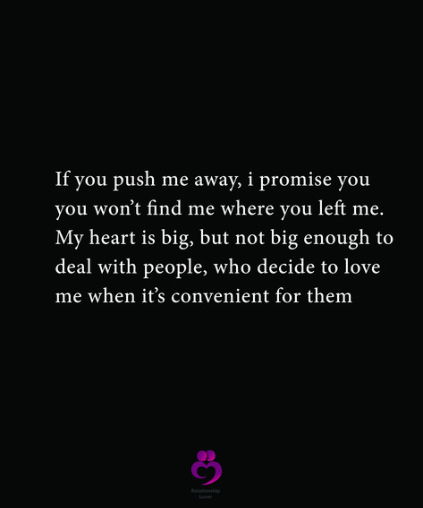 If you push me away, i promise you you won’t find me where you left me. My heart is big, but not big enough to  deal with people, who decide to love me when it’s convenient for them. #relationshipquotes #womenquotes You Left Me Quotes, Left Me Quotes, Left Quotes, Happy Fathers Day Images, Stay Strong Quotes, Circle Quotes, Self Healing Quotes, You Left Me, Feeling Used Quotes