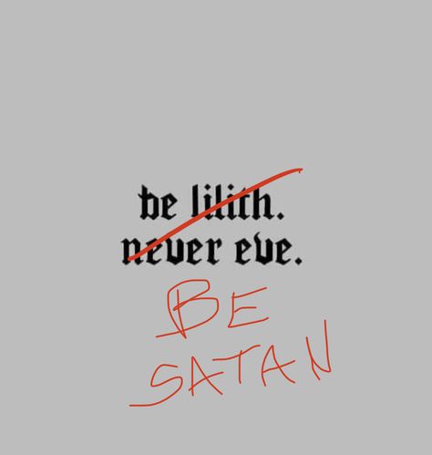 In A World Full Of Eves Be A Lilith, Lilith Vs Eve, Satanic Quotes Aesthetic, Be Lilith Never Eve Tattoo, Satanism Quotes, Lilith Wallpaper Aesthetic, Lilith Quotes, Always Be Lilith Never Eve, Satanic Quotes