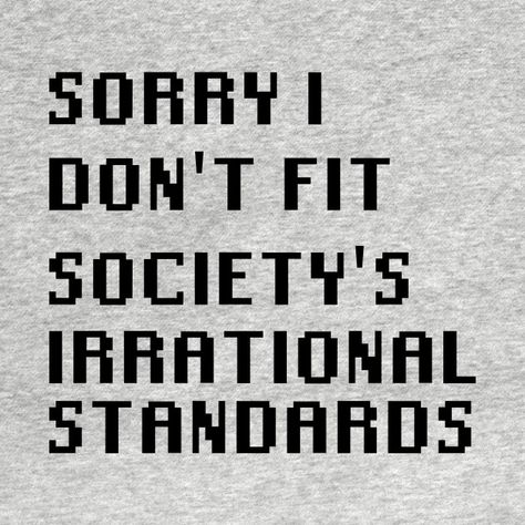 Sorry I Don't Fit Society's Irrational Standards Society Standards Quotes, Quotes About Society Standards, Society Standards, Sassy Instagram Captions, Perception Quotes, Standards Quotes, Spirituality Quotes, Vibes Quotes, Vibe Quote