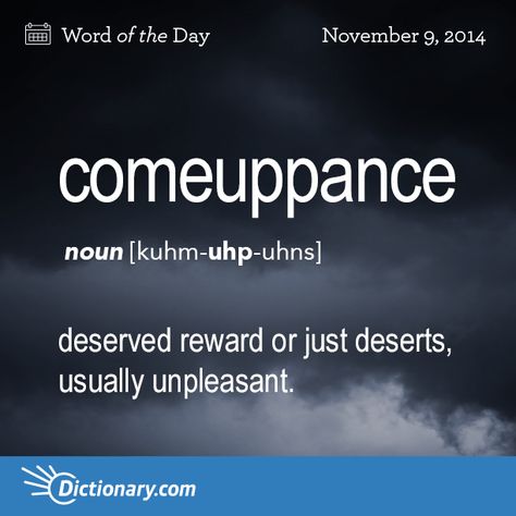 Dictionary.com’s Word of the Day - comeuppance - Informal. deserved reward or just deserts, usually unpleasant: He finally got his comeuppance for his misbehavior. Beautiful Words In English, Foreign Words, Poetic Quote, Uncommon Words, Word Nerd, Weird Words, Unusual Words, Big Words, Word Definitions