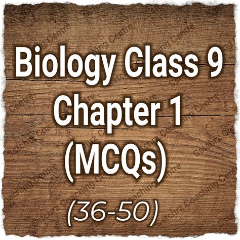 Biology Notes Class 9 Ch:1 Solved MCQs (36-50) Class 9 Biology Notes Chapter 1, Class 9, Biology Notes, Chapter 1, Biology, 50 %