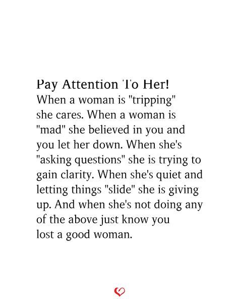 Pay Attention To Her! When a woman is "tripping" she cares. When a woman is "mad" she believed in you and you let her down. When she's "asking questions" she is trying to gain clarity. When she's quiet and letting things "slide" she is giving up. And when she's not doing any of the above just know you lost a good woman.#relationship #quote #love #couple #quotes If She Asks She Already Knows, She Cared Too Much Quotes, When She Gives Up Quotes, When I Stop Trying Quotes, When She’s Quiet Quotes, She Is Quiet Quotes, Giving Attention To Other Women, Give Give Give Quotes, When Women Stop Caring Quotes