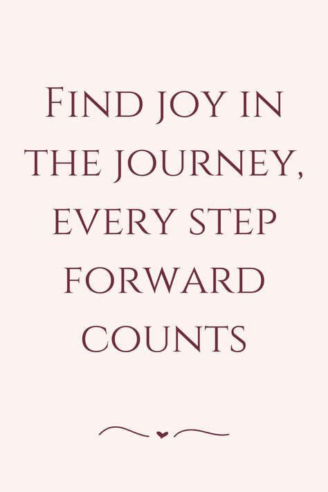 Find joy in the journey, every step forward counts Find Joy In The Journey, Joy In The Journey, Find Joy, Finding Joy, Daily Quotes, The Journey, Inspirational Quotes, Quotes, Quick Saves