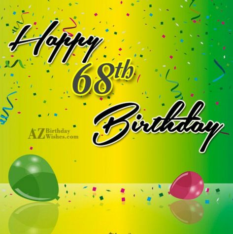 68th Birthday Party Ideas, Happy 68th Birthday, 68th Birthday, 68 Birthday, Birthday Quote, Birthday Captions, Birthday Images, Birthday Party Ideas, Birthday Quotes